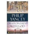 Yancey: The Jesus I never knew/ Disappointment with God