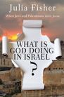 What is God doing in Israel? by Julia Fisher